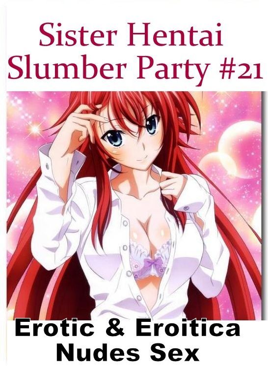 Sex: Erotic & Eroitica Nudes Sex Sister Hentai Slumber Party #21 ( Erotic Photography, Erotic Stories, Nude Photos, Naked , Lesbian, She-male, Gay, Fetish, Bondage, Sex, Erotica, Hentai, Blow Job, Three-sum , XXX)
