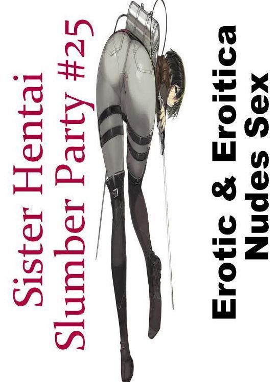 Confession: Erotic & Eroitica Nudes Sex Sister Hentai Slumber Party #25 ( Erotic Photography, Erotic Stories, Nude Photos, Naked , Lesbian, She-male, Gay, Fetish, Bondage, Sex, Erotica, Hentai, Blow Job, Three-sum , XXX)