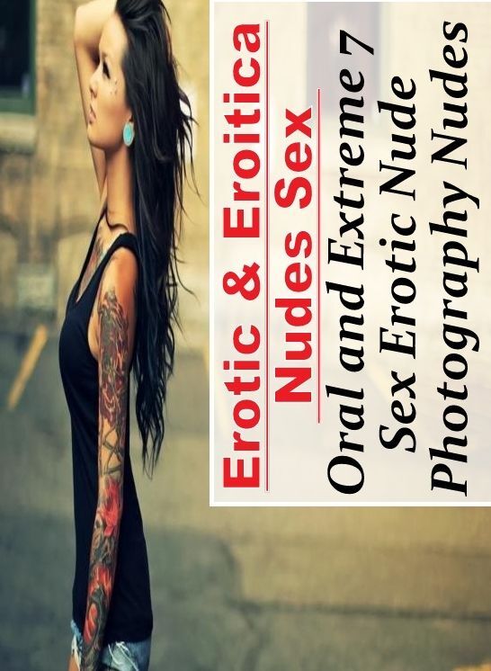 Submisive: Erotic & Eroitica Nudes Sex Oral and Extreme 7 Sex Erotic Nude Photography Nudes ( Erotic Photography, Erotic Stories, Nude Photos, Naked , Lesbian, She-male, Gay, Fetish, Bondage, Sex, Erotica, Hentai, Blow Job, Three-sum , XXX)
