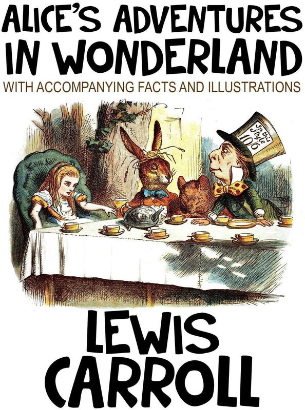 Alice's Adventures in Wonderland (With Accompanying Facts and Illustrations).