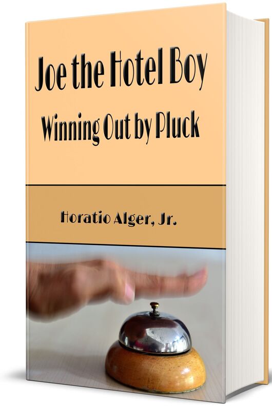 Joe the Hotel Boy: Winning Out by Pluck (Illustrated Edition)