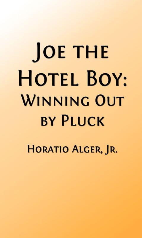 Joe the Hotel Boy: Winning Out by Pluck (Illustrated Edition)