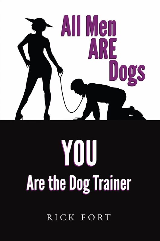 All Men ARE Dogs: YOU Are the Dog Trainer