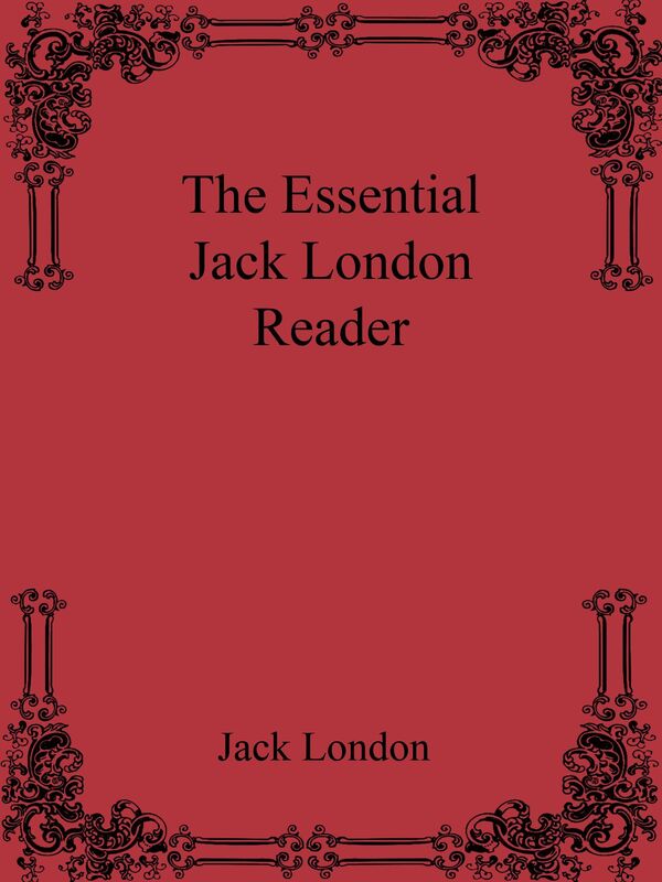 The Essential Jack London Reader