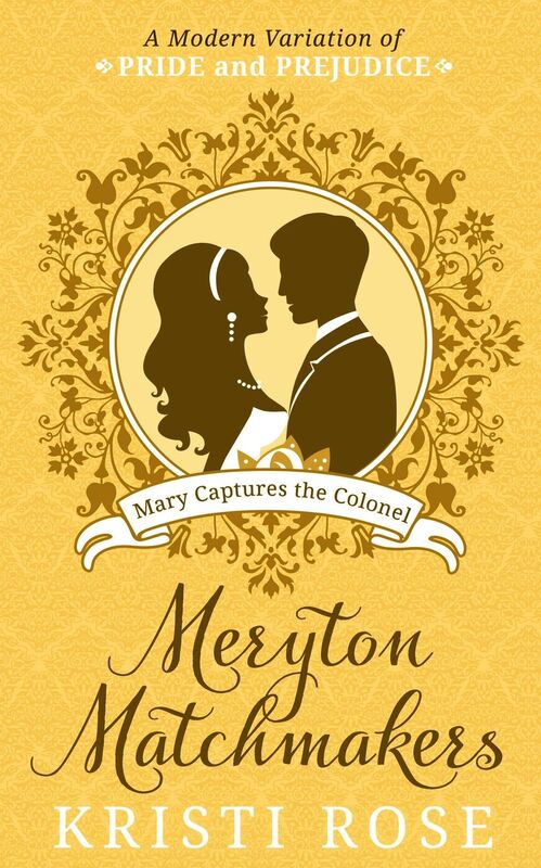 Meryton Matchmakers: Book 2 Mary Captures Colonel Fitzwilliam