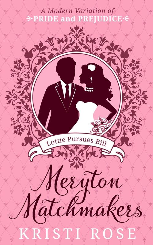 Meryton Matchmakers: Book 1 Lottie Pursues Bill