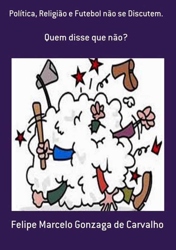 Politica, Religiao E Futebol Nao Se Discutem.