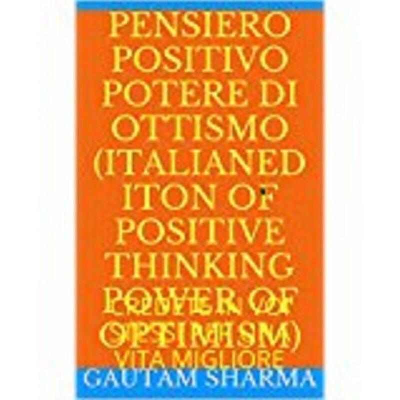 PENSIERO POSITIVO(Italian Edition of POSITIVE THINKING POWER OF OPTIMISM