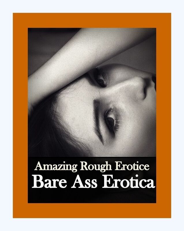 Erotica Sex: Amazing Rough Erotica Bare Ass Erotica ( Erotic Photography, Erotic Stories, Nude Photos, Naked, Adult Nudes, Domination, Lesbian, She-male, Gay, Fetish, Bondage, Sex, Erotic, Erotica )