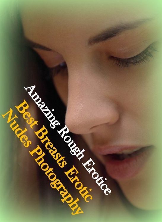 Adult Nudes: Amazing Rough Erotica Best Breasts Erotic Nudes Photography ( Erotic Photography, Erotic Stories, Nude Photos, Naked, Adult Nudes, Domination, Lesbian, She-male, Gay, Fetish, Bondage, Sex, Erotic, Erotica )