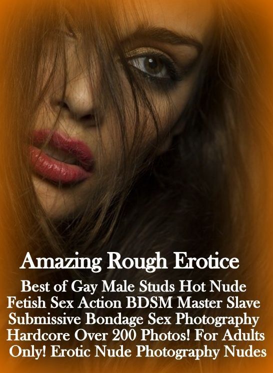 Domination: Amazing Rough Erotica Best of Gay Male Studs Hot Nude Fetish Sex Action BDSM Master Slave Submissive Bondage Sex Photography Hardcore Over 200 Photos! For Adults Only! Erotic Nude Photography Nudes ( Erotic Photography, Erotic Stories, Nude Ph