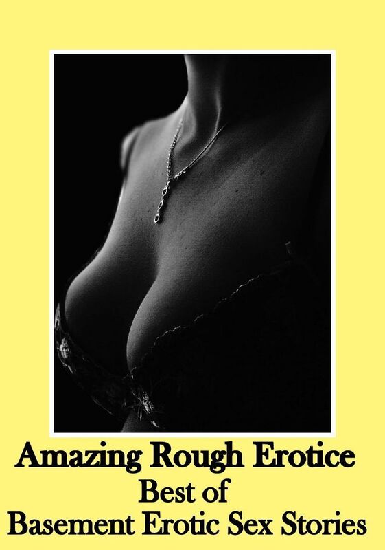 Sex Stories: Amazing Rough Erotica Best of Basement Erotic Sex Stories ( Erotic Photography, Erotic Stories, Nude Photos, Naked, Adult Nudes, Domination, Lesbian, She-male, Gay, Fetish, Bondage, Sex, Erotic, Erotica )