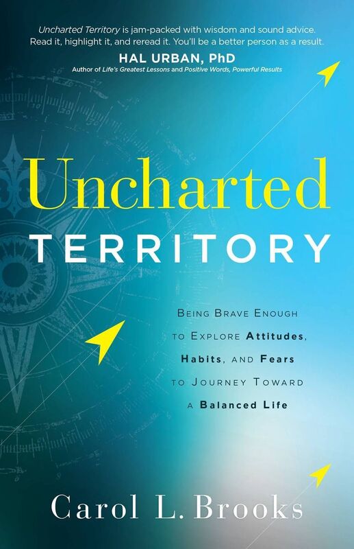 Uncharted Territory: Being Brave Enough to Explore Attitudes, Habits, and Fears to Journey Toward a Balanced Life
