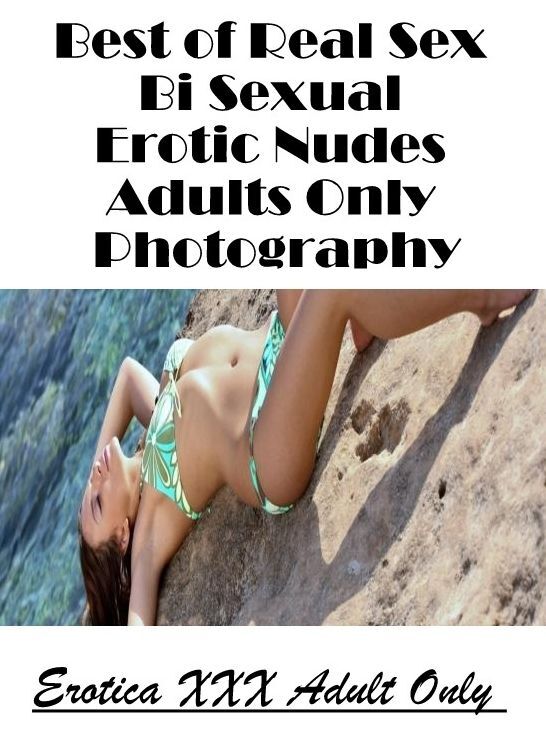 Bondage: Erotica XXX Adult Only Best of "Real Sex Bi Sexual Erotic Nudes Adults Only Photography" ( Erotic Photography, Erotic Stories, Nude Photos, Naked , Lesbian, She-male, Gay, Fetish, Bondage, Sex, Erotica, Hentai, Blow Job, Three-sum , XXX)