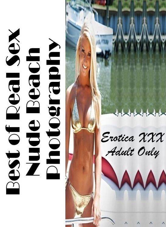 Erotica Photo: Erotica XXX Adult Only Best of "Real Sex Nude Beach Photography" ( Erotic Photography, Erotic Stories, Nude Photos, Naked , Lesbian, She-male, Gay, Fetish, Bondage, Sex, Erotica, Hentai, Blow Job, Three-sum , XXX)