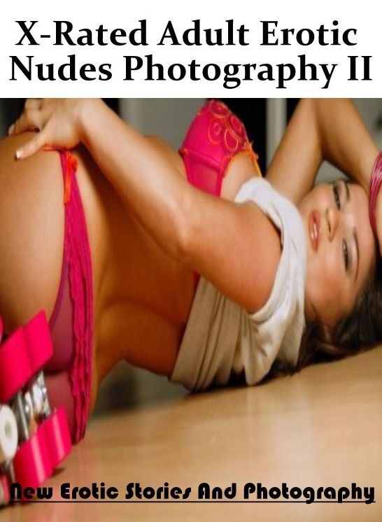 Sex: New Erotic Stories And Photography X-Rated Adult Erotic Nudes Photography II ( Erotic Photography, Erotic Stories, Nude Photos, Naked , Lesbian, She-male, Gay, Fetish, Bondage, Sex, Erotica, Hentai, Blow Job, Three-sum , XXX)