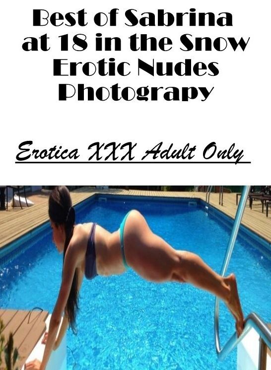 Breast: Erotica XXX Adult Only Best of "Sabrina at 18 in the Snow Erotic Nudes Photograpy" ( Erotic Photography, Erotic Stories, Nude Photos, Naked , Lesbian, She-male, Gay, Fetish, Bondage, Sex, Erotica, Hentai, Blow Job, Three-sum , XXX)