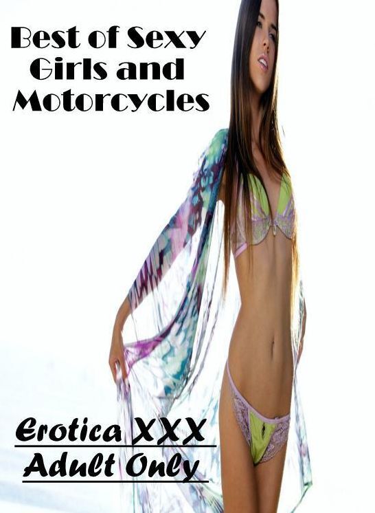 Erotica Photo: Erotica XXX Adult Only Best of "Sexy Girls and Motorcycles" ( Erotic Photography, Erotic Stories, Nude Photos, Naked , Lesbian, She-male, Gay, Fetish, Bondage, Sex, Erotica, Hentai, Blow Job, Three-sum , XXX)