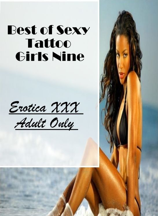 Erotic Photography: Erotica XXX Adult Only Best of "Sexy Tattoo Girls Nine" ( Erotic Photography, Erotic Stories, Nude Photos, Naked , Lesbian, She-male, Gay, Fetish, Bondage, Sex, Erotica, Hentai, Blow Job, Three-sum , XXX)