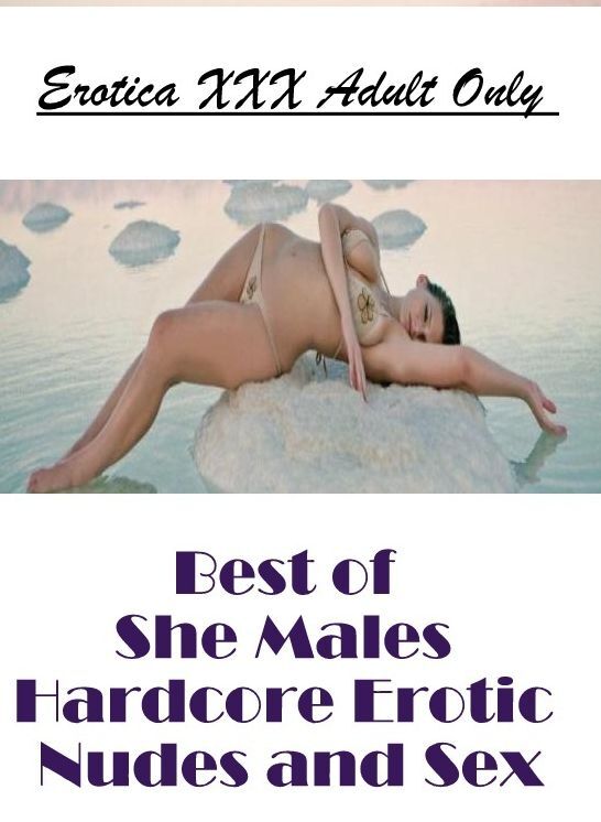 Domination: Erotica XXX Adult Only Best of "She Males Hardcore Erotic Nudes and Sex" ( Erotic Photography, Erotic Stories, Nude Photos, Naked , Lesbian, She-male, Gay, Fetish, Bondage, Sex, Erotica, Hentai, Blow Job, Three-sum , XXX)