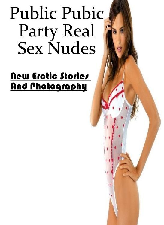 Erotic Stories: New Erotic Stories And Photography Public Pubic Party Real Sex Nudes ( Erotic Photography, Erotic Stories, Nude Photos, Naked , Lesbian, She-male, Gay, Fetish, Bondage, Sex, Erotica, Hentai, Blow Job, Three-sum , XXX)