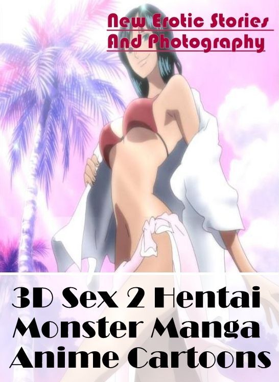Erotica Photo: New Erotic Stories And Photography 3D Sex 2 Hentai Monster Manga Anime Cartoons ( Erotic Photography, Erotic Stories, Nude Photos, Naked , Lesbian, She-male, Gay, Fetish, Bondage, Sex, Erotica, Hentai, Blow Job, Three-sum , XXX)