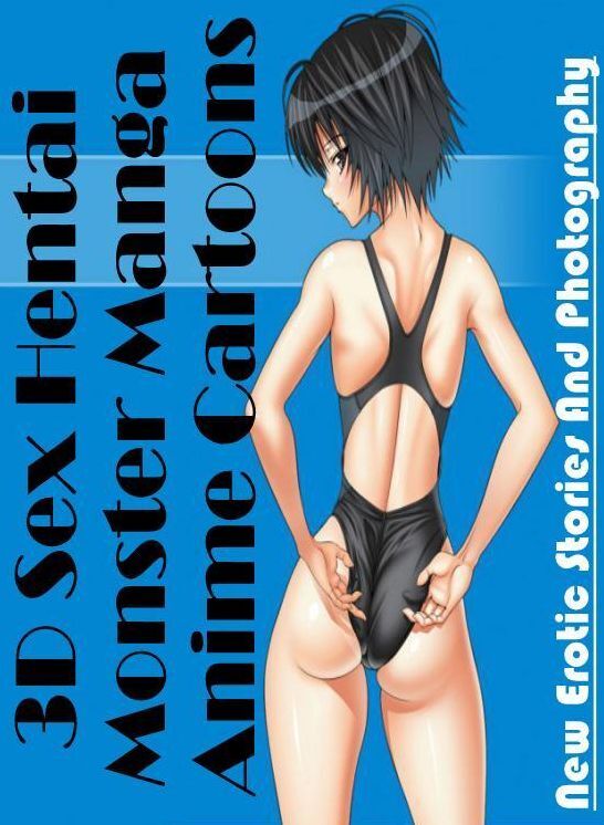 Erotic Photography: New Erotic Stories And Photography 3D Sex Hentai Monster Manga Anime Cartoons ( Erotic Photography, Erotic Stories, Nude Photos, Naked , Lesbian, She-male, Gay, Fetish, Bondage, Sex, Erotica, Hentai, Blow Job, Three-sum , XXX)