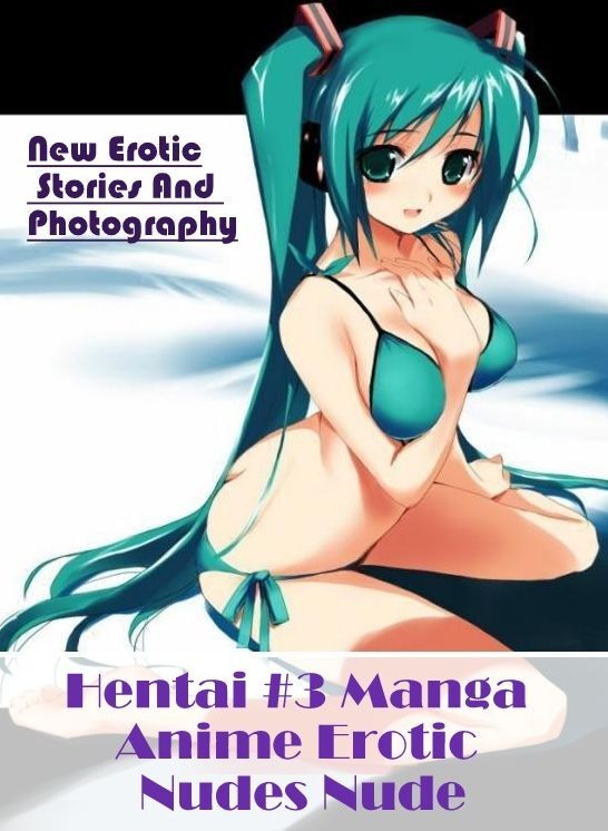Erotica Photo: New Erotic Stories And Photography Hentai #3 Manga Anime Erotic Nudes Nude ( Erotic Photography, Erotic Stories, Nude Photos, Naked , Lesbian, She-male, Gay, Fetish, Bondage, Sex, Erotica, Hentai, Blow Job, Three-sum , XXX)