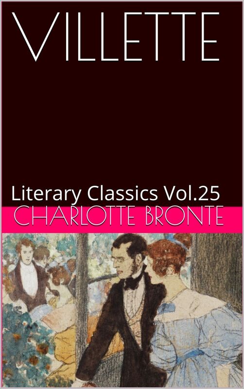 VILLETTE BY CHARLOTTE BRONTE.