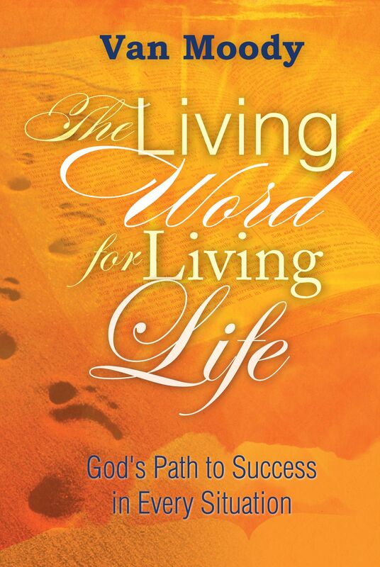 The Living Word for Living Life: God's Path to Success in Every Situation