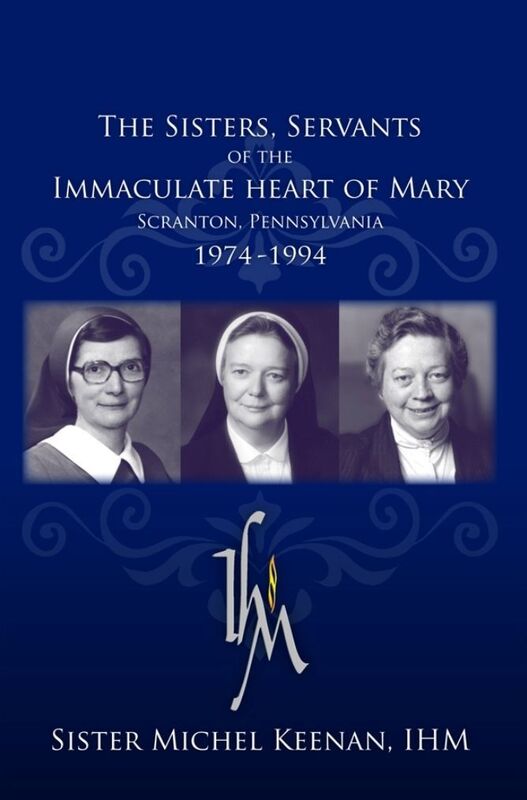 THE SISTERS, SERVANTS OF THE IMMACULATE HEART OF MARY: Scranton, Pennsylvania: 1974-1994
