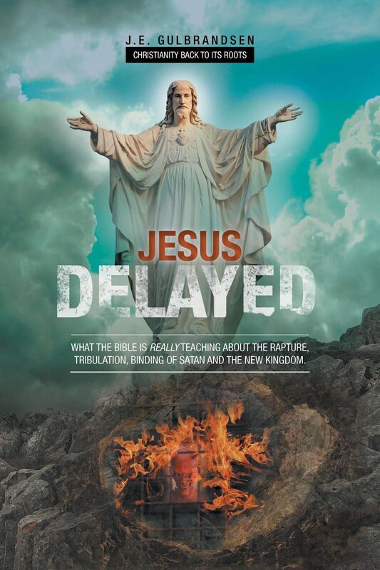 Jesus Delayed: What The Bible Is Really Teaching About The Rapture