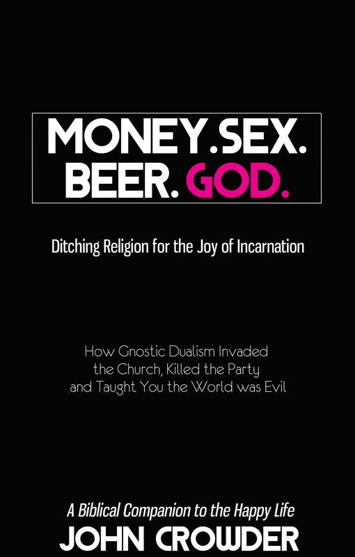 Money. Sex. Beer. God. - Ditching Religion for the Joy of Incarnation