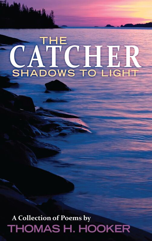 The Catcher: Shadows to Light - A Collection of Poems by Thomas H. Hooker