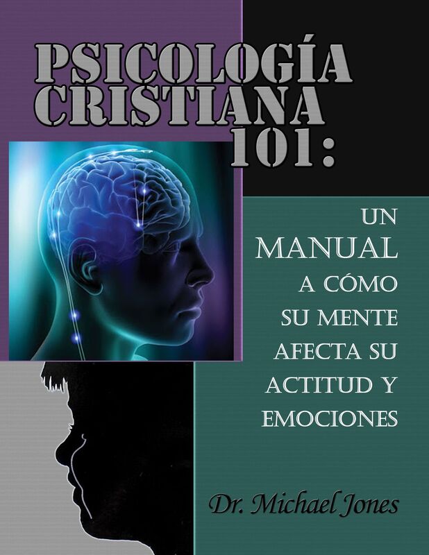 Sicologia Cristiana 101:: Como Tu Mente Afecta A La Actitud Y Las Emociones