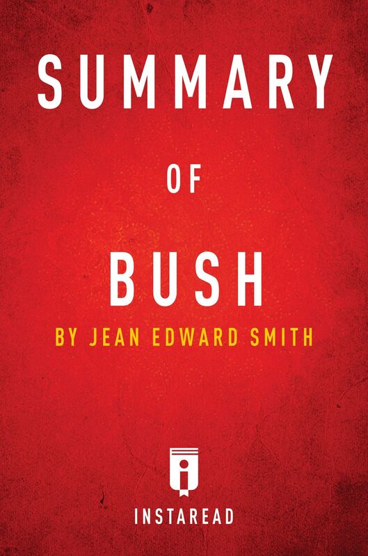 Summary of Bush by Jean Edward Smith Includes Analysis