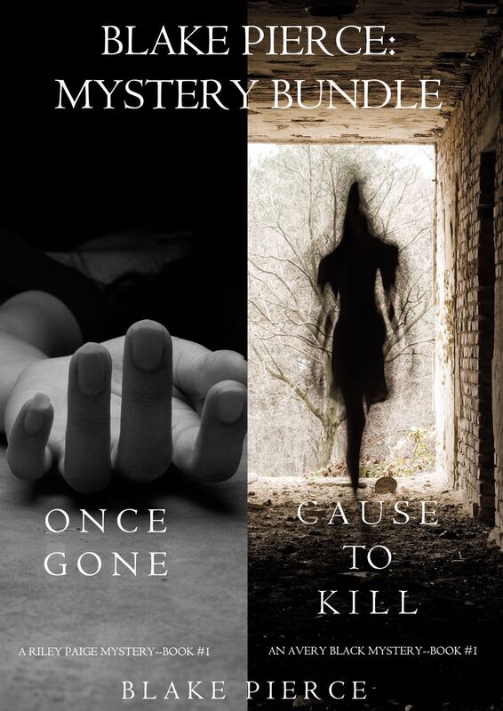 Blake Pierce: Mystery Bundle (Cause to Kill and Once Gone)