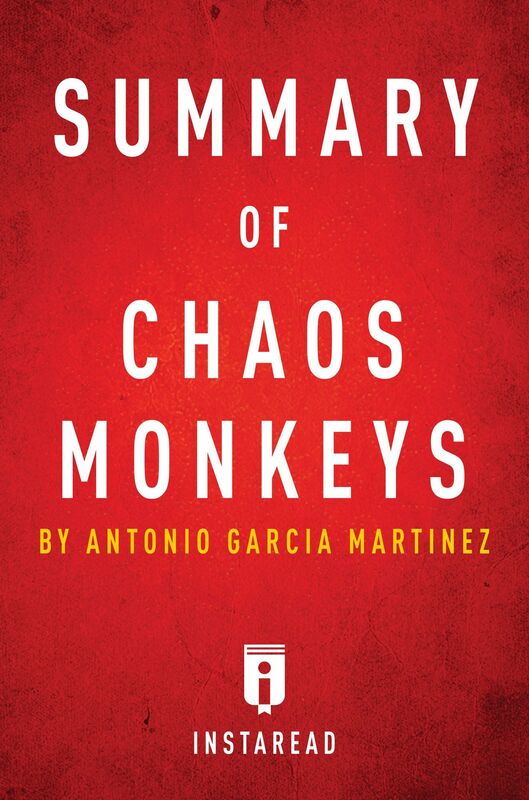 Summary of Chaos Monkeys by Antonio Garcia Martinez Includes Analysis