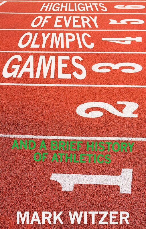 Highlights of Every Olympic Games: And a Brief History of Athletics