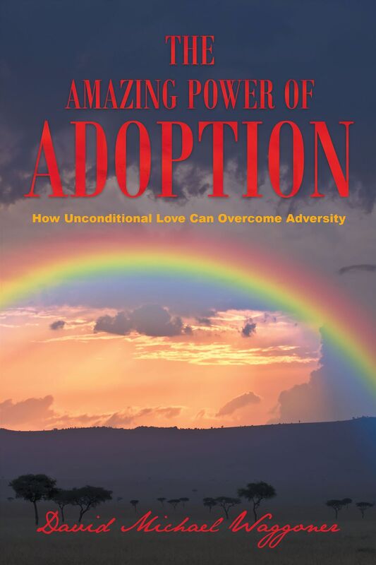 The Amazing Power of Adoption: how unconditional love can overcome adversity