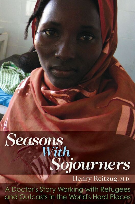 Seasons With Sojourners: A Doctor's Story Working with Refugees and Outcasts in the World's Hard Places