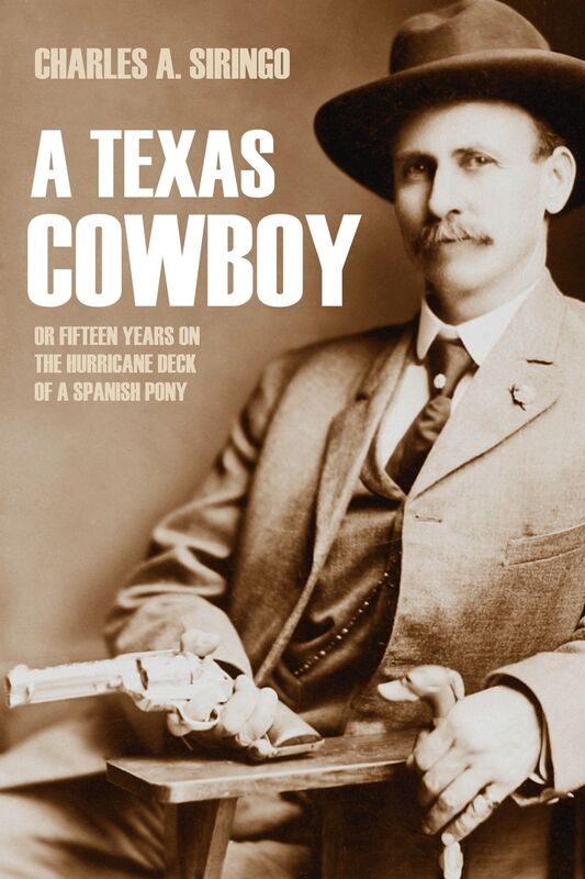 A Texas Cowboy: or, Fifteen Years on the Hurricane Deck of a Spanish Pony (Abridged, Annotated)