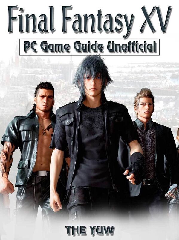 Final Fantasy XV PC Game Guide Unofficial
