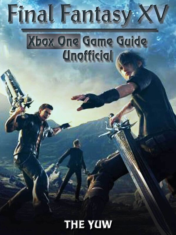 Final Fantasy XV Xbox One Game Guide Unofficial