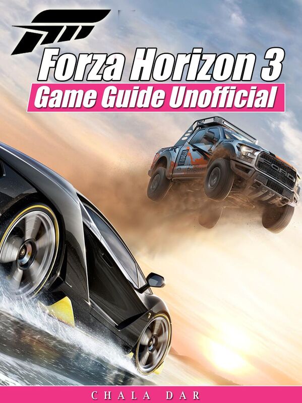 Forza Horizon 3 Game Guide Unofficial