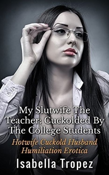 My Hotwife The Teacher: Cuckolded By The College Students