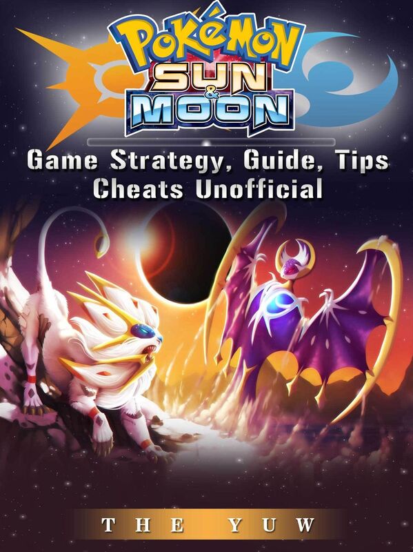 Pokemon Sun & Moon Game Strategy, Guide, Tips Cheats Unofficial