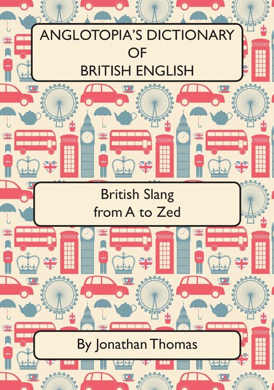 Anglotopia's Dictionary of British English 2nd Edition