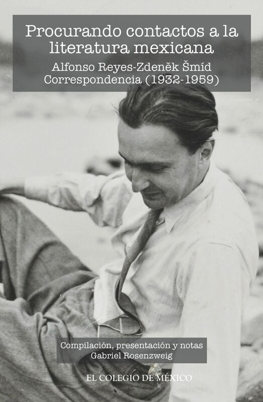 Procurando contactos a la literatura mexicana. Alfonso Reyes-Zdenek Smid. Correspondencia (1932-1959)
