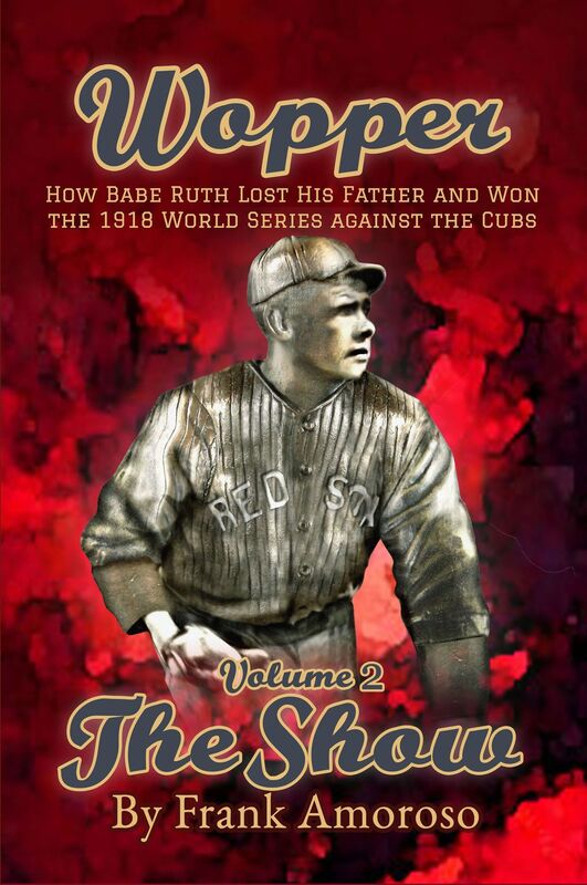 Wopper, Volume 2, The Show: How Babe Ruth Lost His Father and Won the 1918 World Series Against the Cubs
